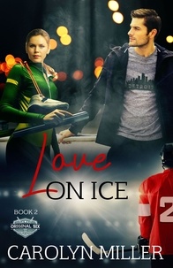  Carolyn Miller - Love on Ice - Original Six Hockey Romance Series, #2.