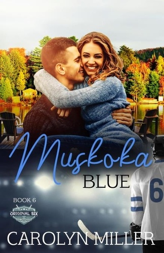  Carolyn Miller - Muskoka Blue - Original Six Hockey Romance Series, #6.