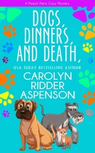  Carolyn Ridder Aspenson - Dogs, Dinners, and Death - The Pooch Party Cozy Mystery Series.