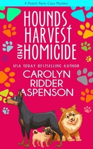  Carolyn Ridder Aspenson - Hounds, Harvest, and Homicide - The Pooch Party Cozy Mystery Series.