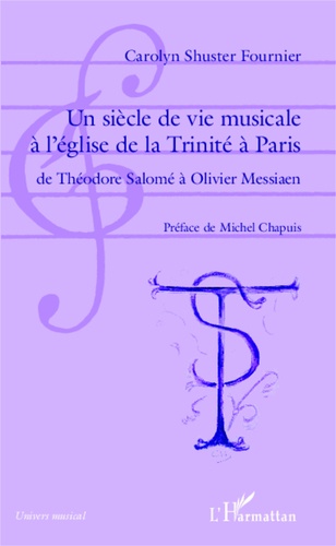 Un siècle de vie musicale à l'église de la Trinité à Paris. De Théodore Salomé à Olivier Messiaen