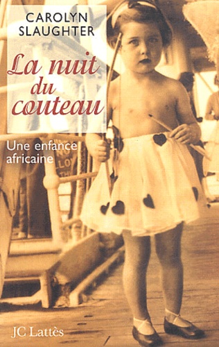 Carolyn Slaughter - La Nuit Du Couteau. Une Enfance Africaine.
