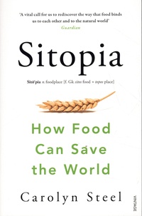 Carolyn Steel - Sitopia - How Food Can Save the World.