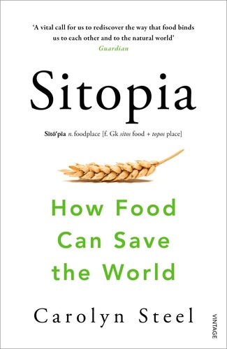 Carolyn Steel - Sitopia - How Food Can Save the World.