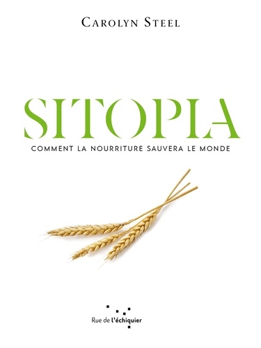 Sitopia. Comment la nourriture pourrait sauver le monde