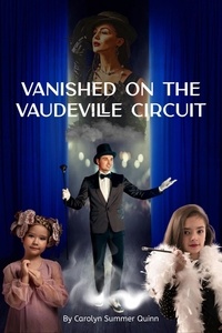  Carolyn Summer Quinn - Vanished on the Vaudeville Circuit.