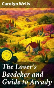 The Lover's Baedeker and Guide to Arcady