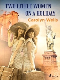 Carolyn Wells - Two Little Women on a Holiday.