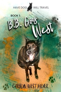  Carolyn West Meyer - Book 1: B.B. Goes West - Have Dog Will Travel, #1.