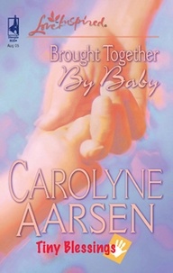 Carolyne Aarsen - Brought Together by Baby.