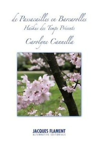 Carolyne Cannella - De passacailles en barcarolles - Haïkus des temps présents.