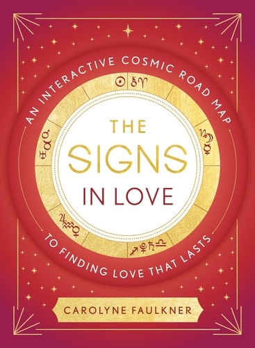 The Signs in Love. An Interactive Cosmic Road Map to Finding Love That Lasts