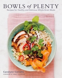Carolynn Carreno et Nancy Silverton - Bowls of Plenty - Recipes for Healthy and Delicious Whole-Grain Meals.