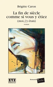 La fin de siecle comme si vous y etiez. moi j'y etais