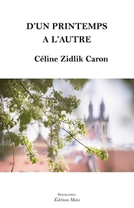 Caron céline Zidlik - D’un printemps à l’autre.