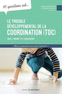 10 questions sur le trouble développemental de la coordination (TDC) chez l'enfant et l'adolescent