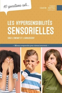 10 questions sur les hypersensibilités sensorielles chez l'enfant et l'adolescent