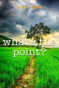  Carpe Diem - What's the Point?.
