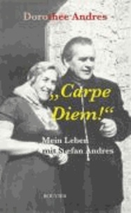 "Carpe Diem" - Mein Leben mit Stefan Andres.