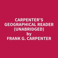 Carpenter's Geographical Reader (Unabridged)