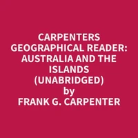 Carpenters Geographical Reader: Australia and the Islands (Unabridged)