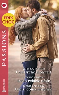 Ce marché si parfait - Incontrôlable désir - Une si douce emprise
