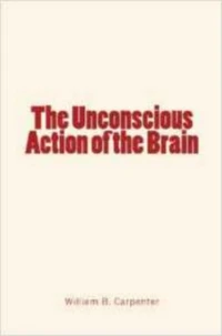 The Unconscious Action of the Brain