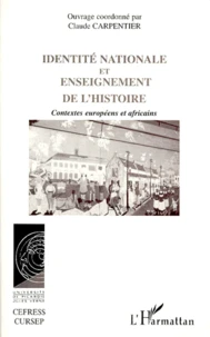 Identite Nationale Et Enseignement De L'Histoire. Contextes Europeens Et Africains