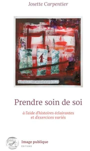 Prendre soin de soi a l'aide d'histoire eclairantes et d'exercices varies