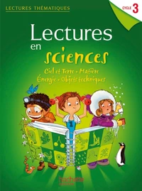 Lectures en sciences. Ciel et Terre, matière, énergie, objets techniques. Cycle 3
