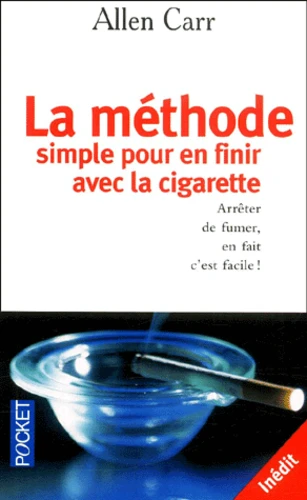 La Methode Simple Pour En Finir Avec La Cigarette. Arreter De Fumer, En  Fait C'Est Facile ! de Allen Carr