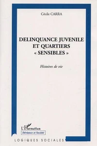 Délinquance juvénile et quartiers "sensibles". Histoires de vie