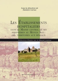 Les Établissements hospitaliers dans le Massif central et ses périphéries au Moyen Âge