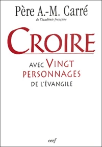 Croire avec vingt personnages de l'Evangile