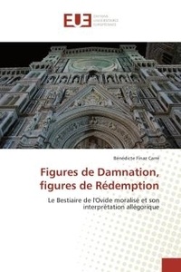 Carré bénédicte Finaz - Figures de Damnation, figures de Rédemption - Le Bestiaire de l'Ovide moralisé et son interprétation allégorique.