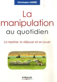 La manipulation au quotidien