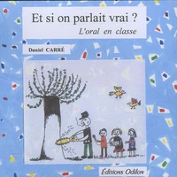 Et si on parlait vrai ? L'oral en classe