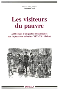 Les Visiteurs Du Pauvre. Anthologie D'Enquetes Britanniques Sur La Pauvrete Urbaine (Xixeme-Xxeme Siecles)