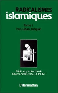 RADICALISMES ISLAMIQUES, VOL.1. IRAN, LIBAN, TURQUIE