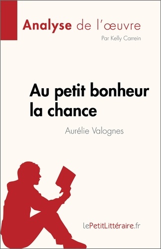 Fiche de lecture  Au petit bonheur la chance d'Aurélie Valognes (Analyse de l'oeuvre). Résumé complet et analyse détaillée de l'oeuvre