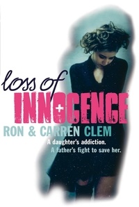 Carren Clem et Ron Clem - Loss Of Innocence - A daughter's addiction. A father's fight to save her..