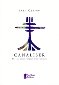 Canaliser, l'art de communiquer avec l'Univers