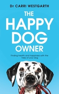 Carri Westgarth - The Happy Dog Owner - Finding Health and Happiness with the Help of Your Dog.