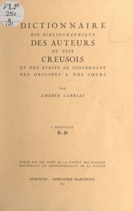 Dictionnaire bio-bibliographique des auteurs du pays creusois et des écrits le concernant, des origines à nos jours (2). 2e fascicule : B-D