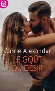 Carrie Alexander - Le goût du désir.