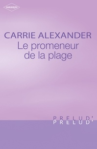 Carrie Alexander - Le promeneur de la plage (Harlequin Prélud').
