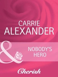 Carrie Alexander - Nobody's Hero.