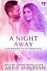  Carrie Ann Ryan - A Night Away (A Redwood Pack Novella) - Redwood Pack, #2.5.