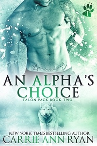  Carrie Ann Ryan - An Alpha's Choice - Talon Pack, #2.