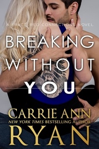  Carrie Ann Ryan - Breaking Without You - Fractured Connections, #1.